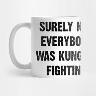 Surely Not Everybody Was Kung Fu Fighting v2 Mug